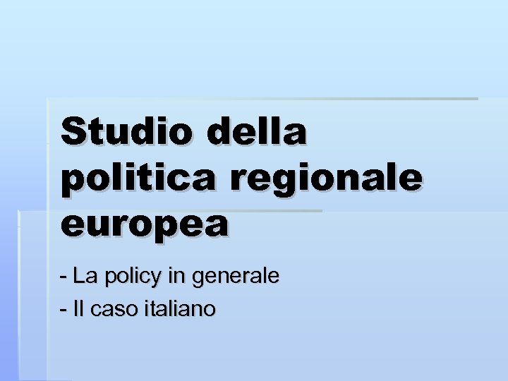 Studio della politica regionale europea - La policy in generale - Il caso italiano