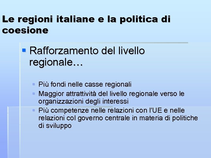 Le regioni italiane e la politica di coesione Rafforzamento del livello regionale… Più fondi