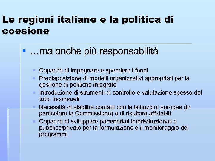 Le regioni italiane e la politica di coesione …ma anche più responsabilità Capacità di