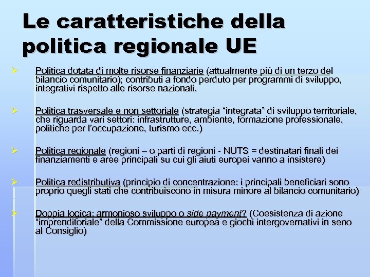Le caratteristiche della politica regionale UE Politica dotata di molte risorse finanziarie (attualmente più