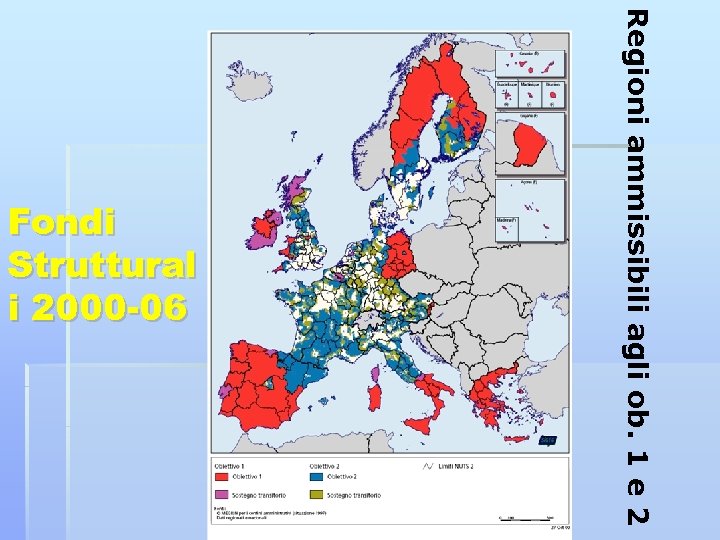 Regioni ammissibili agli ob. 1 e 2 Fondi Struttural i 2000 -06 