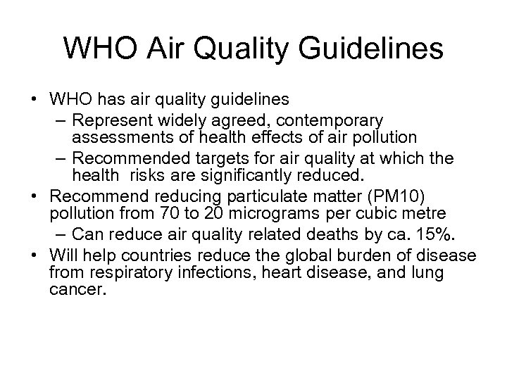 WHO Air Quality Guidelines • WHO has air quality guidelines – Represent widely agreed,