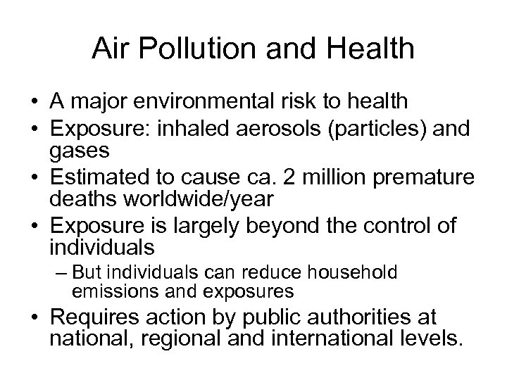 Air Pollution and Health • A major environmental risk to health • Exposure: inhaled