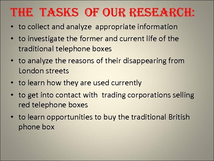the tasks of our research: • to collect and analyze appropriate information • to