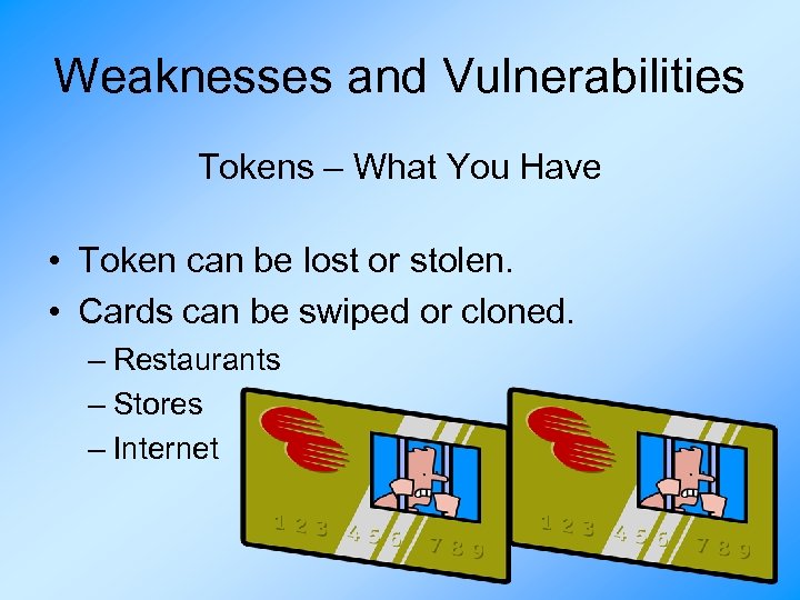 Weaknesses and Vulnerabilities Tokens – What You Have • Token can be lost or