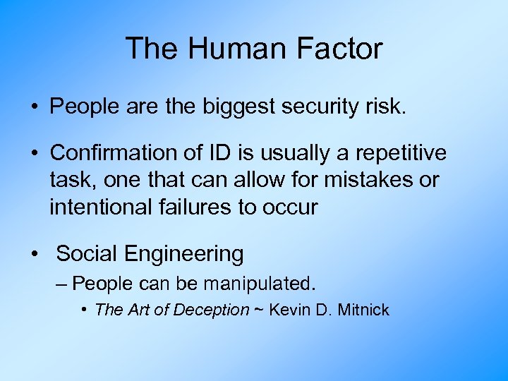 The Human Factor • People are the biggest security risk. • Confirmation of ID