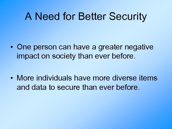 A Need for Better Security • One person can have a greater negative impact