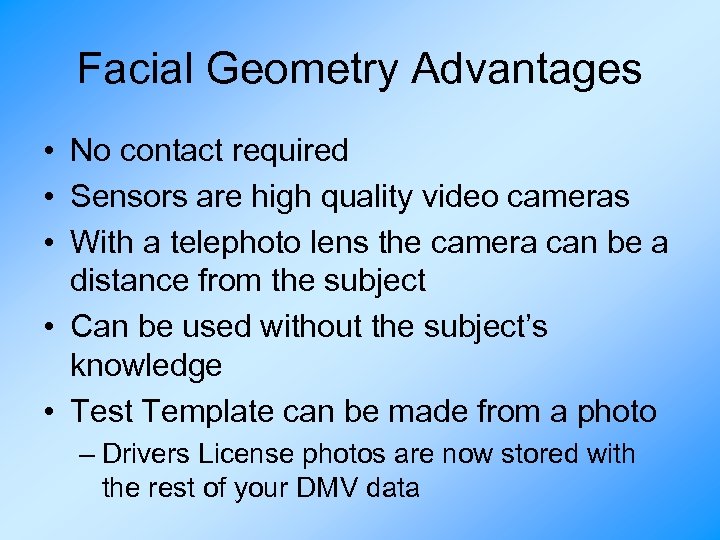 Facial Geometry Advantages • No contact required • Sensors are high quality video cameras