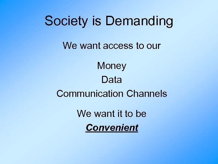 Society is Demanding We want access to our Money Data Communication Channels We want
