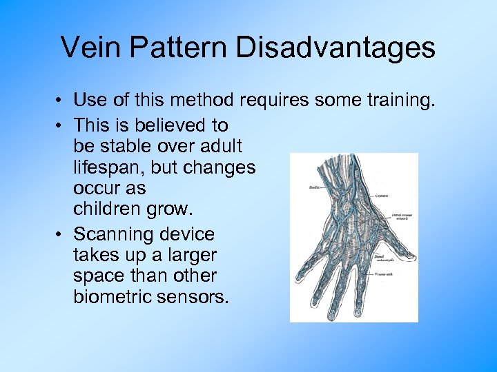 Vein Pattern Disadvantages • Use of this method requires some training. • This is