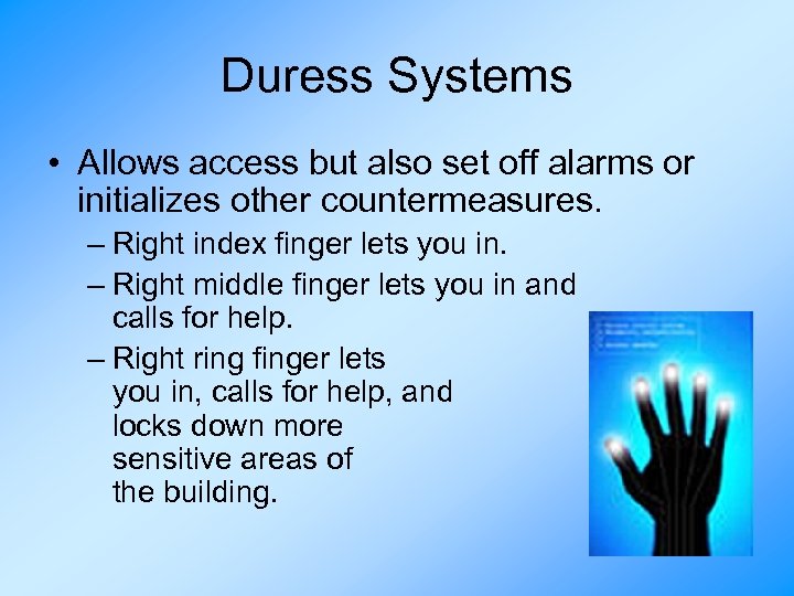 Duress Systems • Allows access but also set off alarms or initializes other countermeasures.