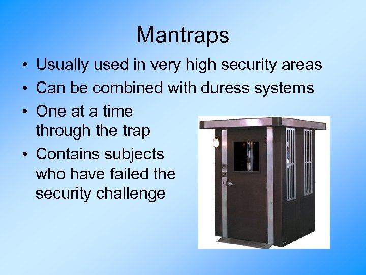 Mantraps • Usually used in very high security areas • Can be combined with