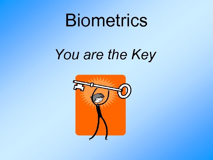 Biometrics You are the Key 