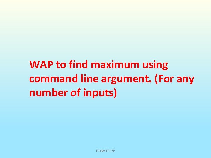 WAP to find maximum using command line argument. (For any number of inputs) P.