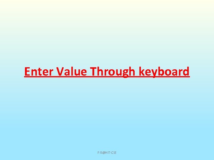 Enter Value Through keyboard P. R@HIT-CSE 