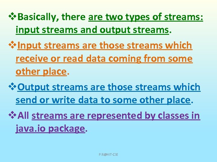 v. Basically, there are two types of streams: input streams and output streams. v.