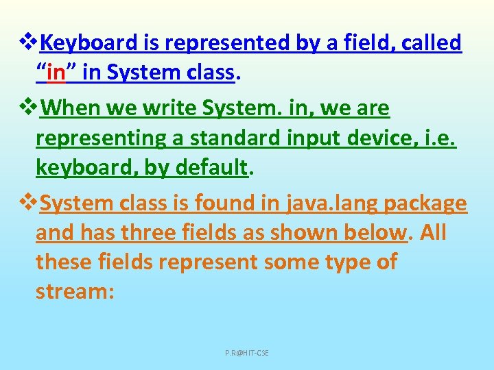 v. Keyboard is represented by a field, called “in” in System class. v. When