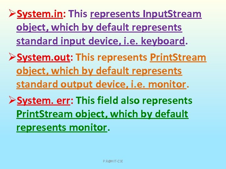 ØSystem. in: This represents Input. Stream object, which by default represents standard input device,