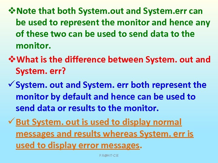 v. Note that both System. out and System. err can be used to represent