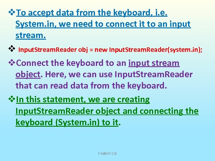 v. To accept data from the keyboard, i. e. System. in, we need to