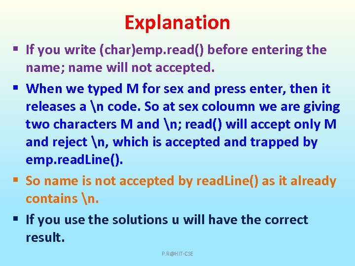 Explanation § If you write (char)emp. read() before entering the name; name will not