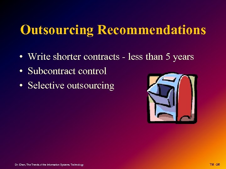 Outsourcing Recommendations • Write shorter contracts - less than 5 years • Subcontract control