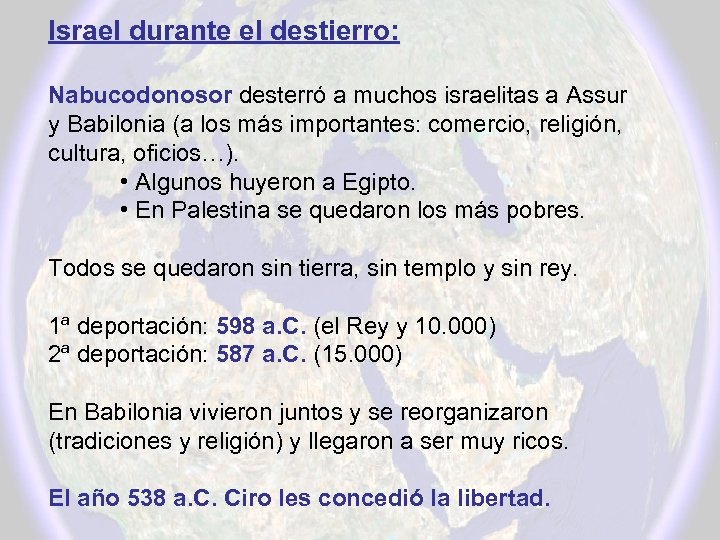 Israel durante el destierro: Nabucodonosor desterró a muchos israelitas a Assur y Babilonia (a