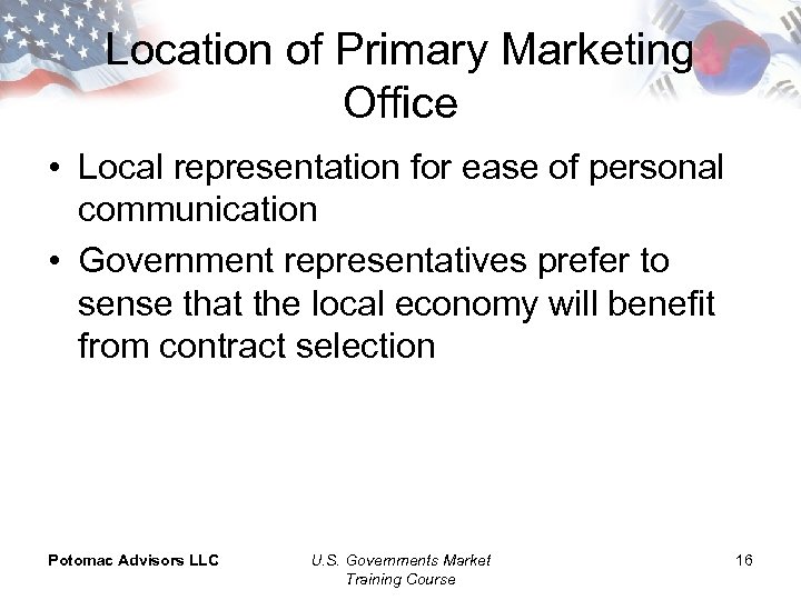 Location of Primary Marketing Office • Local representation for ease of personal communication •