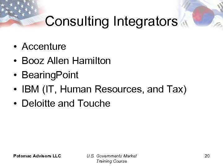 Consulting Integrators • • • Accenture Booz Allen Hamilton Bearing. Point IBM (IT, Human
