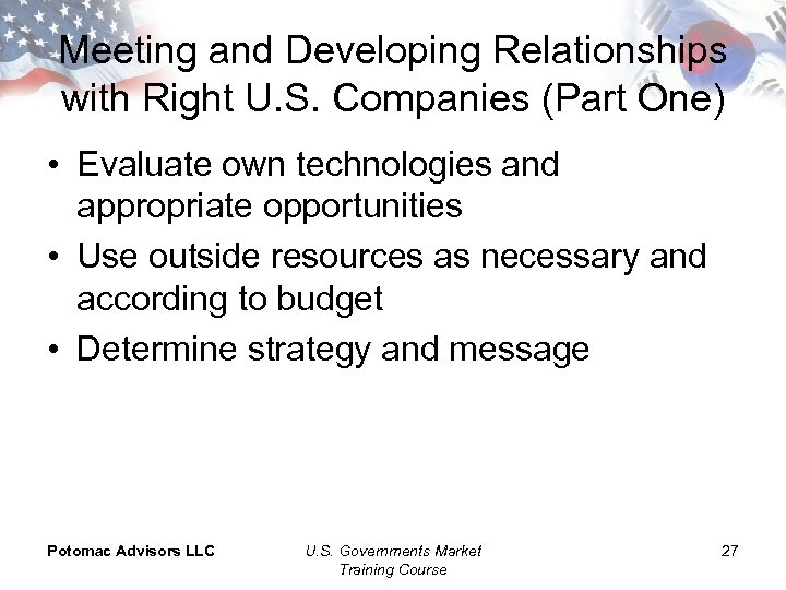 Meeting and Developing Relationships with Right U. S. Companies (Part One) • Evaluate own