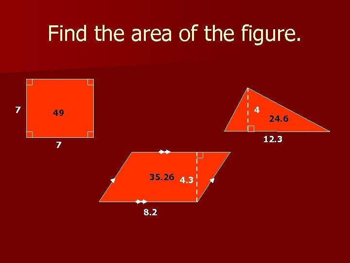 Find the area of the figure. 7 4 49 24. 6 12. 3 7