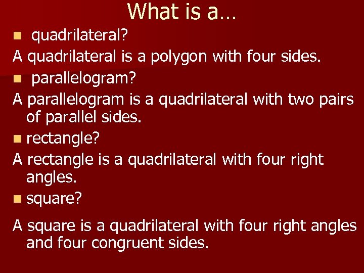 What is a… quadrilateral? A quadrilateral is a polygon with four sides. n parallelogram?