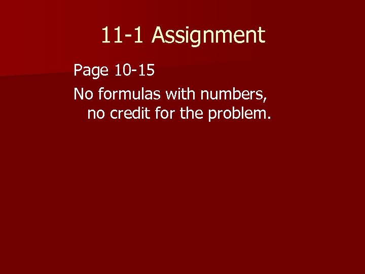 11 -1 Assignment Page 10 -15 No formulas with numbers, no credit for the