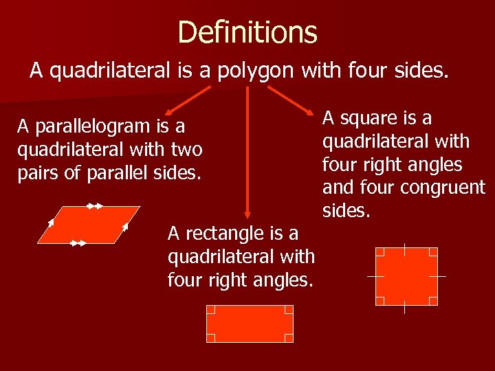 Definitions A quadrilateral is a polygon with four sides. A parallelogram is a quadrilateral