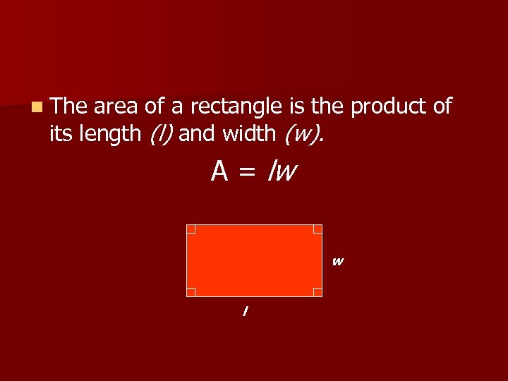 n The area of a rectangle is the product of its length (l) and