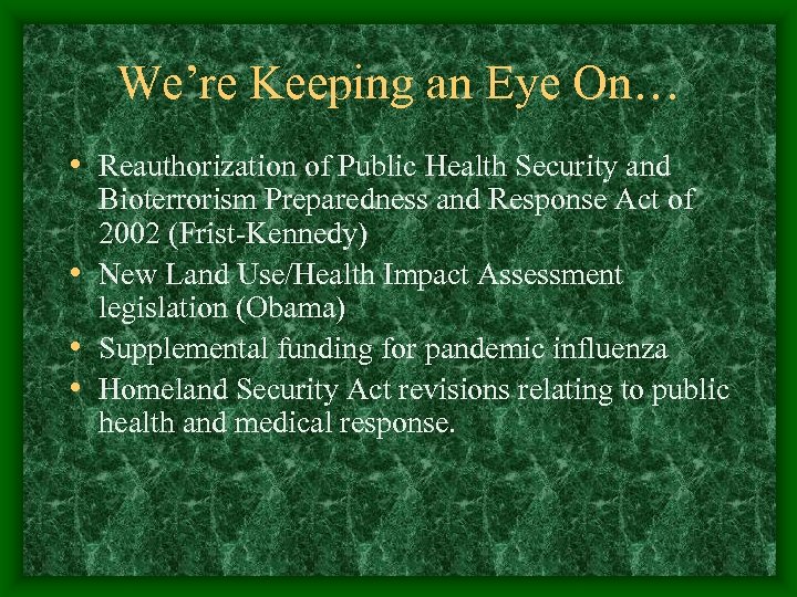 We’re Keeping an Eye On… • Reauthorization of Public Health Security and Bioterrorism Preparedness