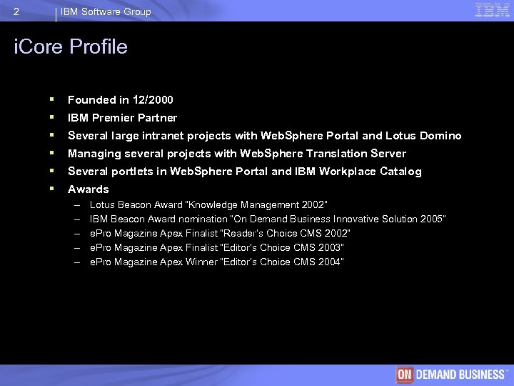 2 IBM Software Group i. Core Profile § § § Founded in 12/2000 IBM