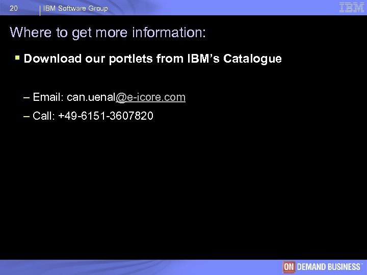20 IBM Software Group Where to get more information: § Download our portlets from