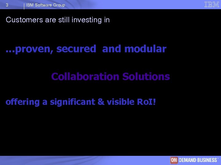 3 IBM Software Group Customers are still investing in . . . proven, secured