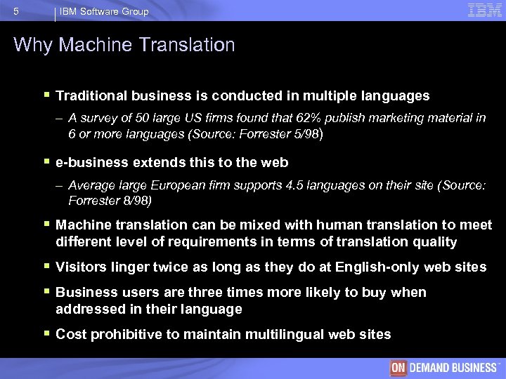 5 IBM Software Group Why Machine Translation § Traditional business is conducted in multiple