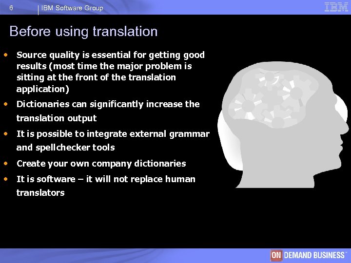 6 IBM Software Group Before using translation • Source quality is essential for getting
