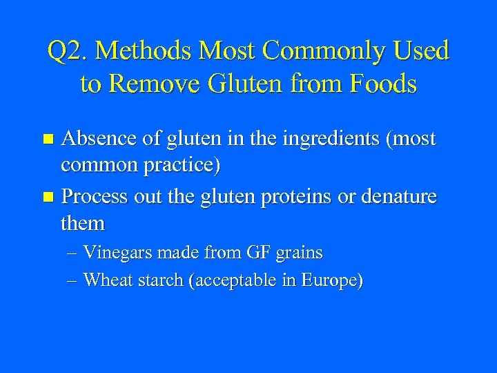 Q 2. Methods Most Commonly Used to Remove Gluten from Foods Absence of gluten