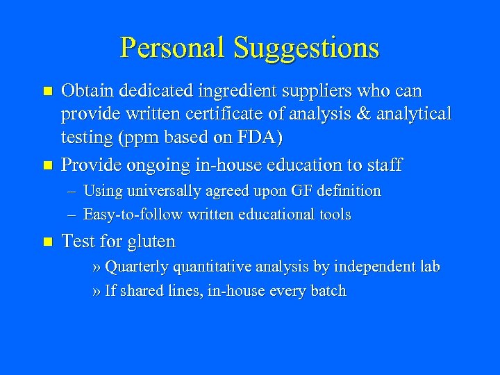 Personal Suggestions n n Obtain dedicated ingredient suppliers who can provide written certificate of