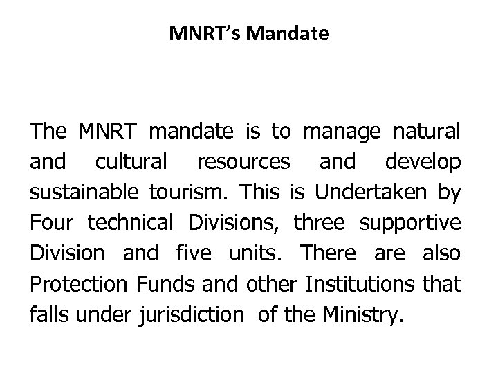 MNRT’s Mandate The MNRT mandate is to manage natural and cultural resources and develop