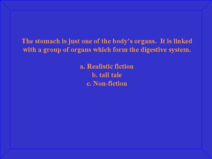 The stomach is just one of the body’s organs. It is linked with a