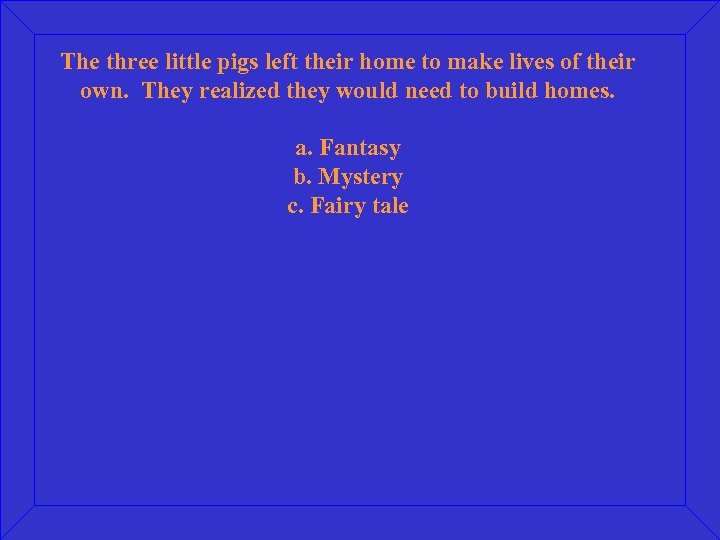 The three little pigs left their home to make lives of their own. They