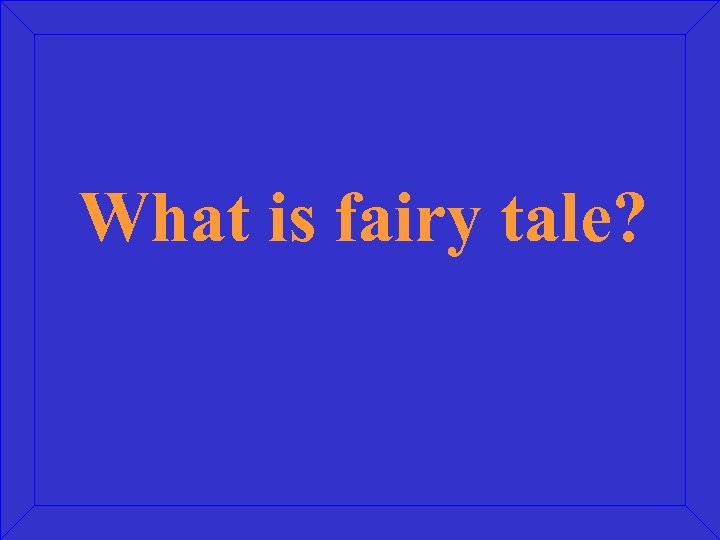 What is fairy tale? 