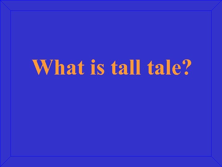 What is tall tale? 