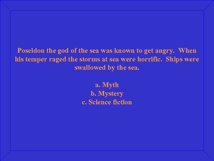 Poseidon the god of the sea was known to get angry. When his temper