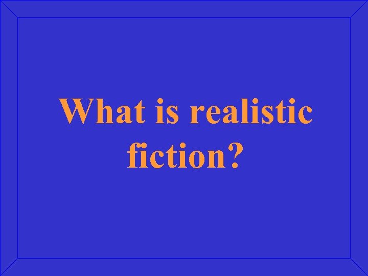 What is realistic fiction? 